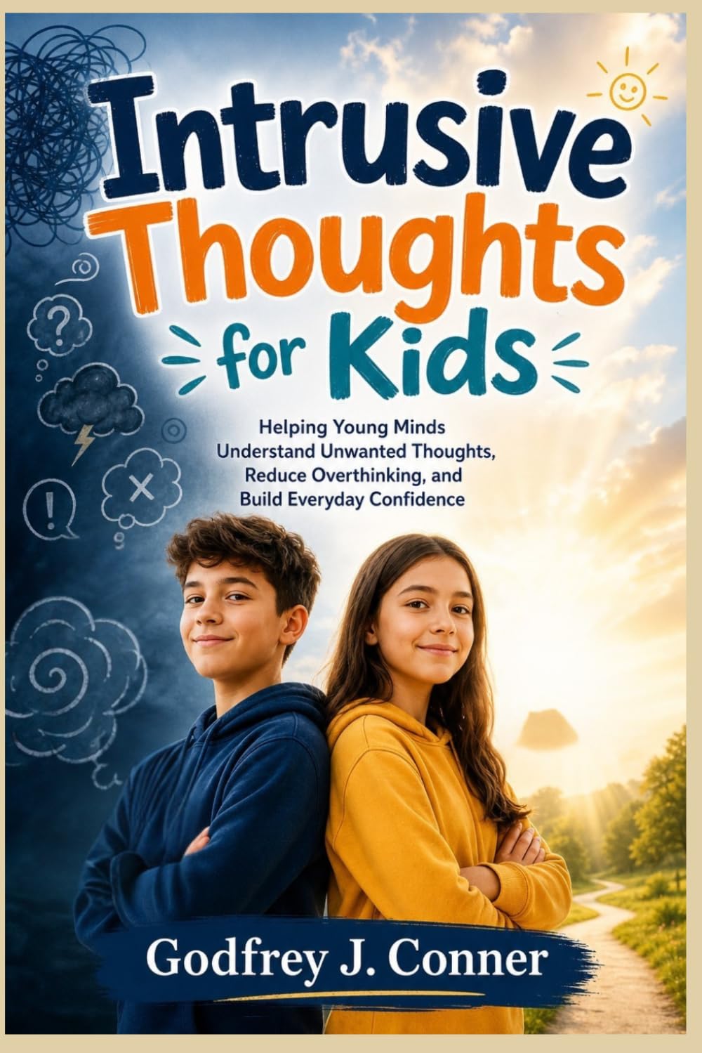 Intrusive Thoughts for Kids: Helping Young Minds Understand Unwanted Thoughts, Reduce Overthinking, and Build Everyday Confidence