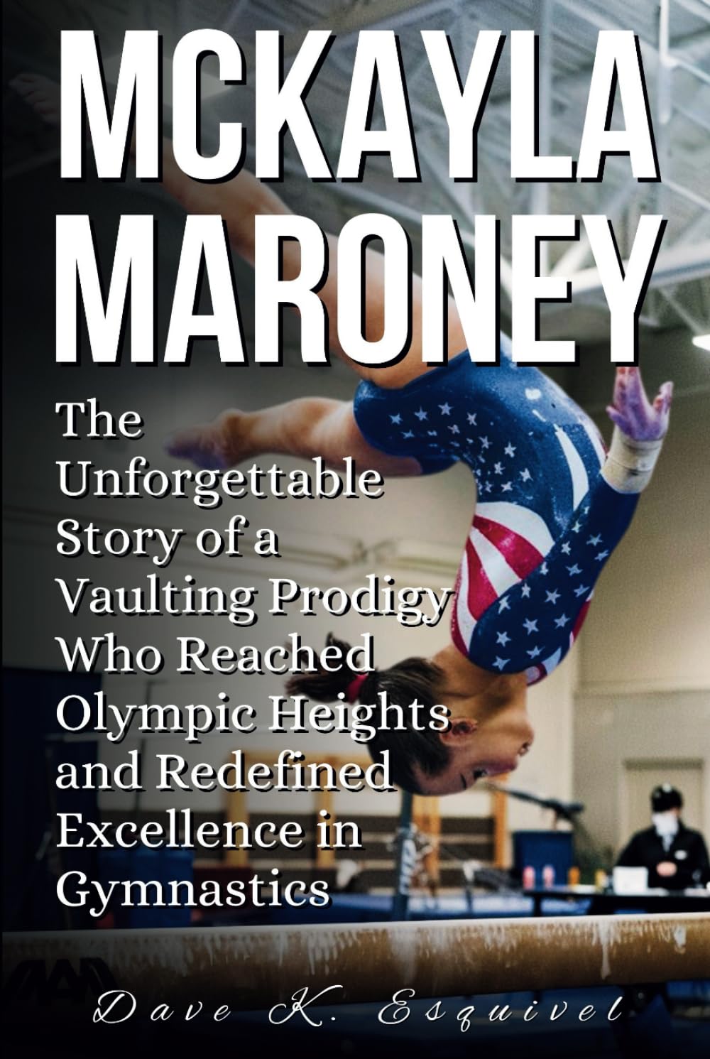 MCKAYLA MARONEY: The Unforgettable Story of a Vaulting Prodigy Who Reached Olympic Heights and Redefined Excellence in Gymnastics