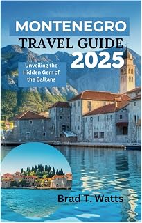 MONTENEGRO TRAVEL GUIDE 2025: Unveiling the Hidden Gem of the Balkans
