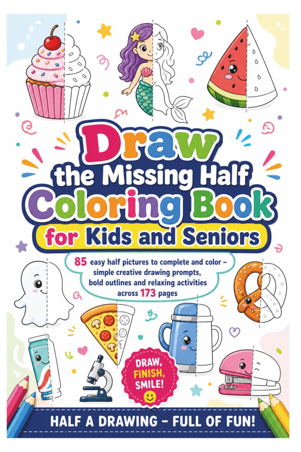 Draw the Missing Half Coloring Book for Kids and Seniors: 85 easy half pictures to complete and color – simple creative drawing prompts, bold outlines and relaxing activities across 173 pages