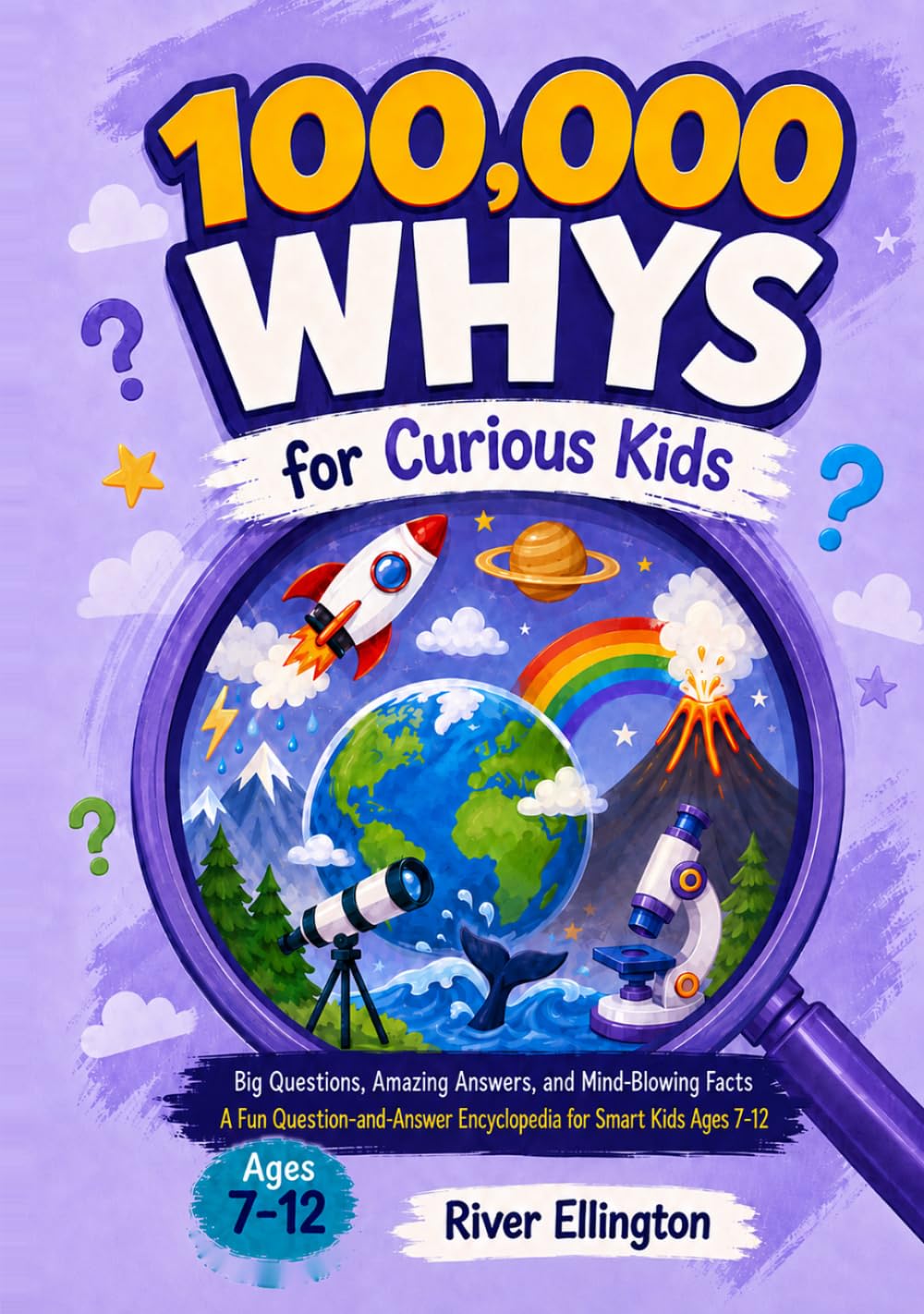 100,000 Whys for Curious Kids: A Fun Question and Answer Encyclopedia for Smart Kids (Ages 7-12) (Amazing Kids)