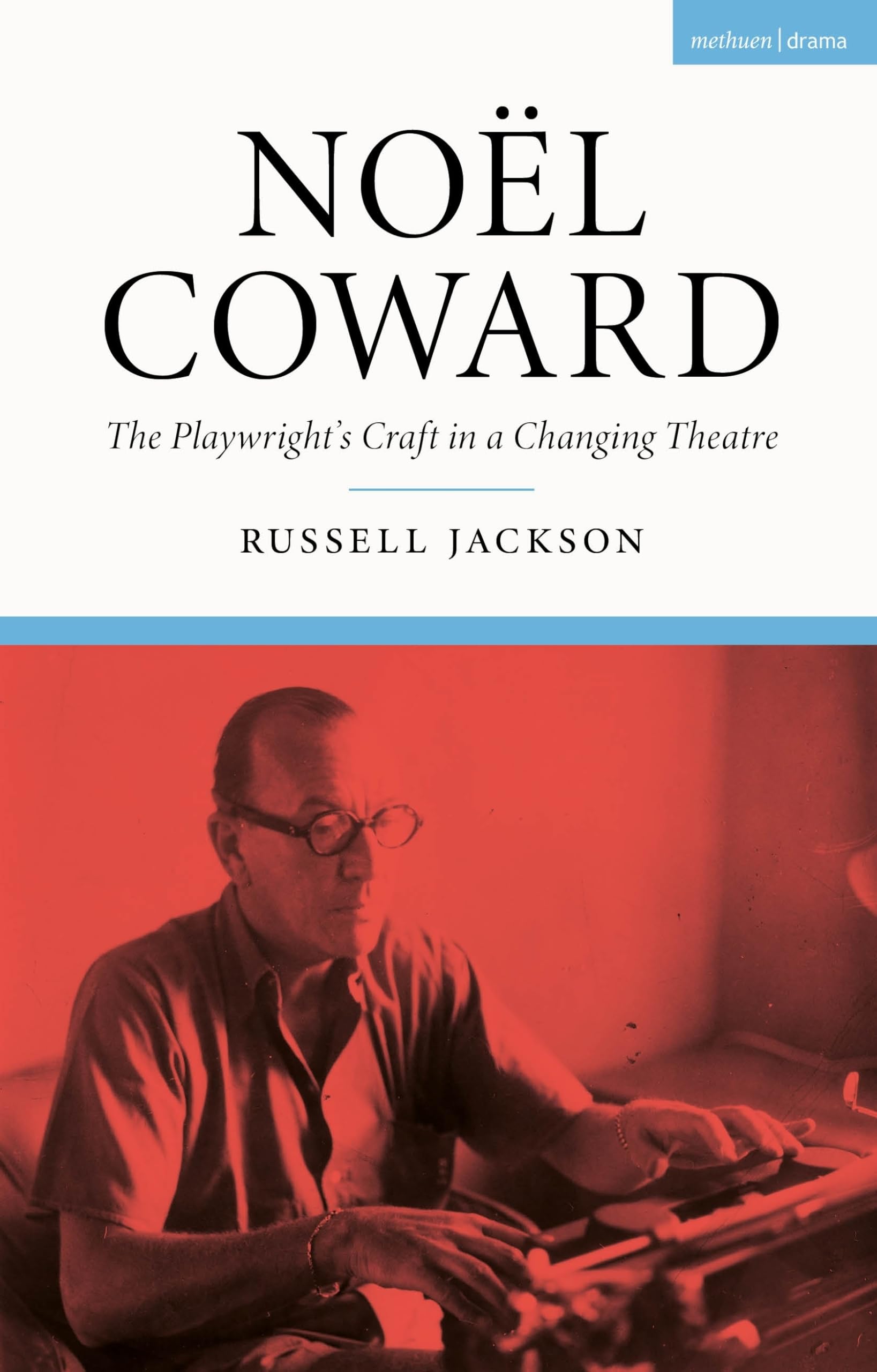 Noël Coward: The Playwright’s Craft in a Changing Theatre