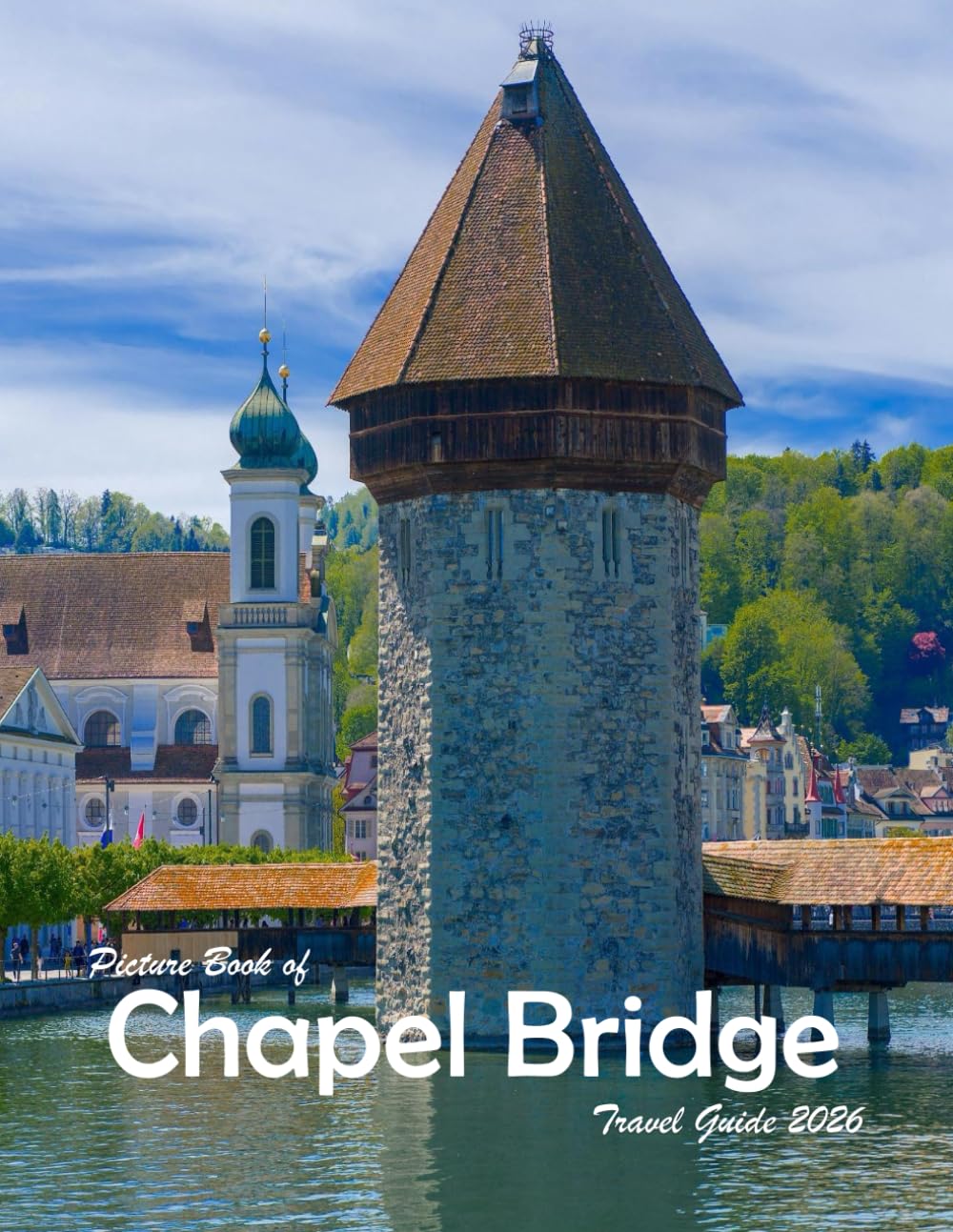 Chapel Bridge - Lucerne: A Visual Journey Through Stunning Landmarks, Travel and Nature lovers.