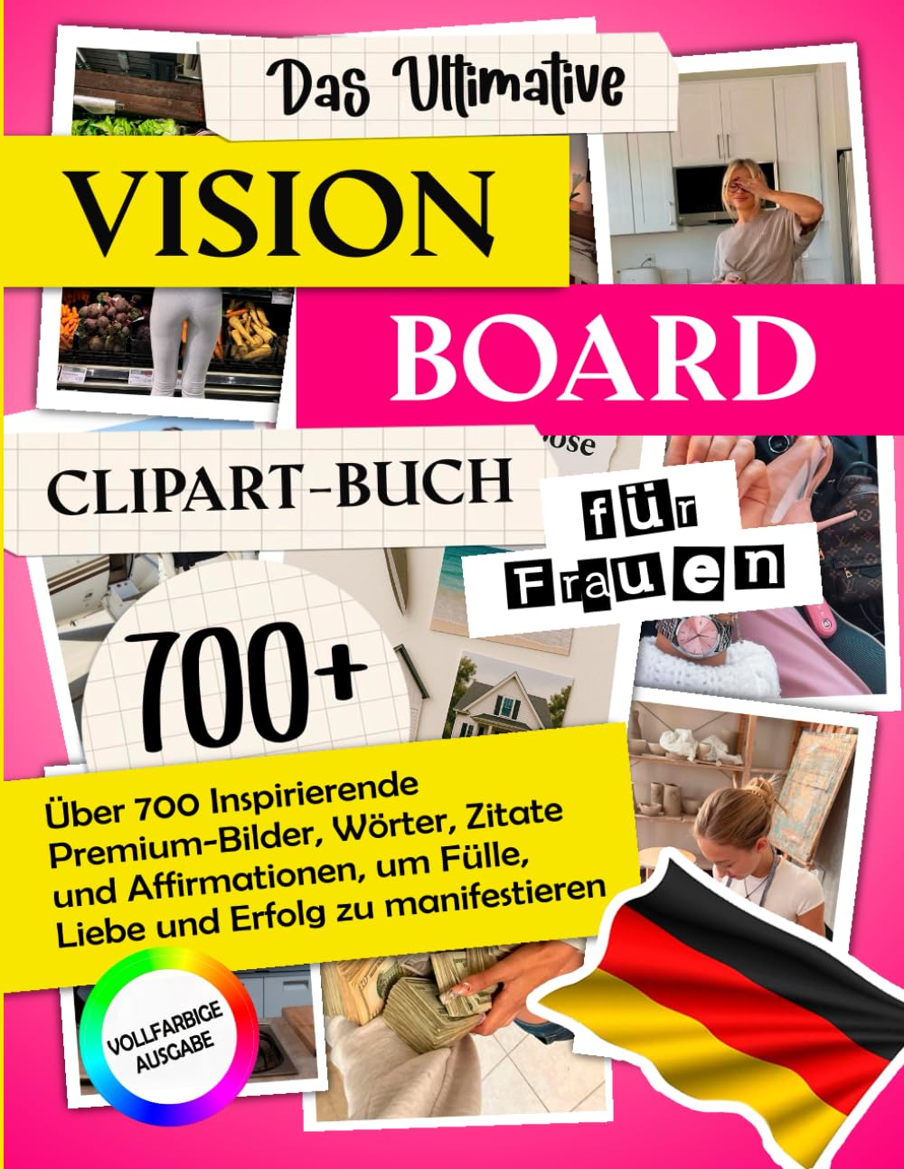 Das Ultimative Vision-Board-Clipart-Buch für Frauen: Über 700 Inspirierende Premium-Bilder, Wörter, Zitate und Affirmationen, um Fülle, Liebe und Erfolg zu Manifestieren | Vollfarbige Ausgabe
