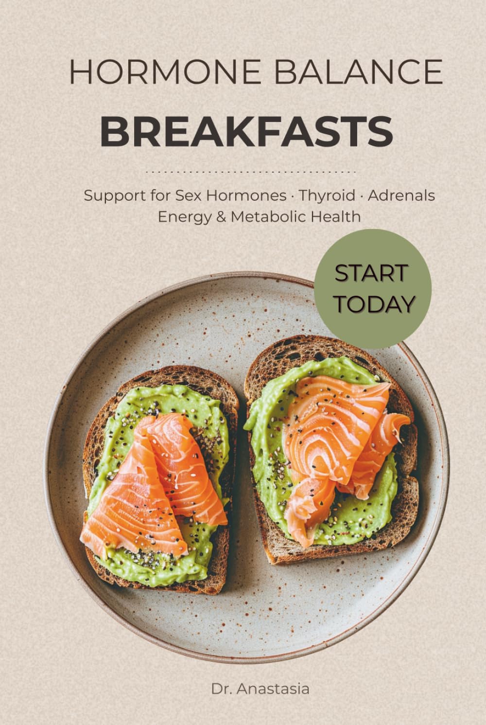Hormone Balance Breakfasts: Support for Sex Hormones, Thyroid, Adrenals, Energy and Metabolic Health