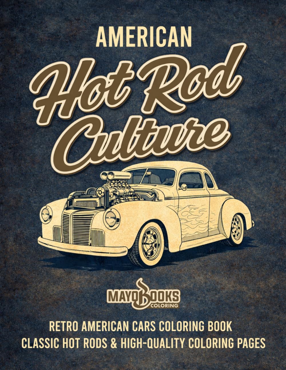 AMERICAN HOT ROD CULTURE: Retro American Cars Coloring Book — Classic Hot Rods & High-Quality Coloring Pages