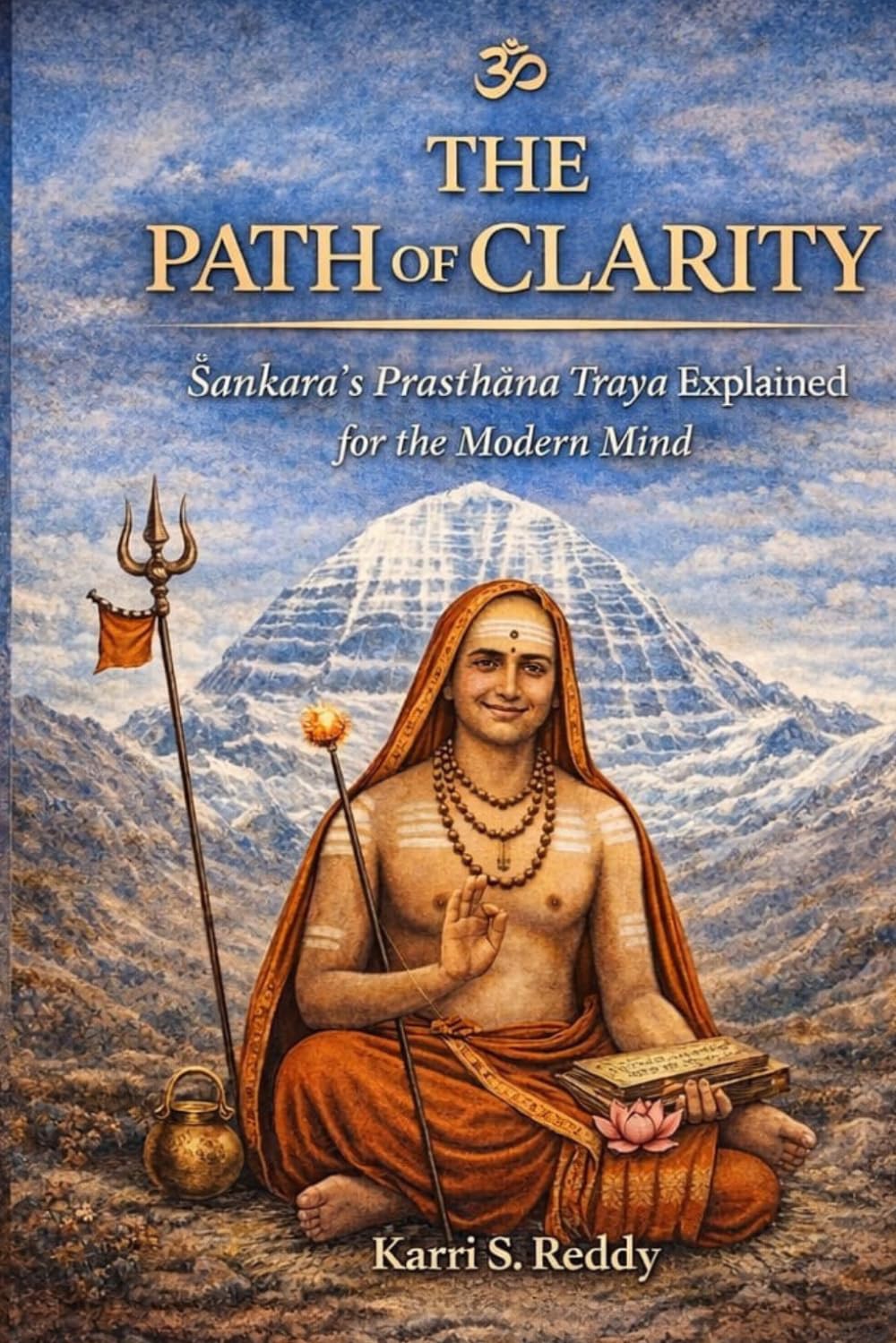 The Path of Clarity: Śaṅkara’s Prasthāna Traya Explained for the Modern Mind