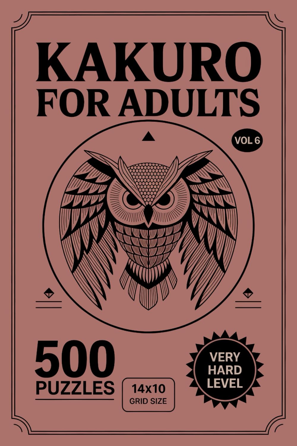 Kakuro for Adults: 500 Very Hard Puzzles In 14 X 10 Grid Size With Strict Chains Of Deduction Volume 6
