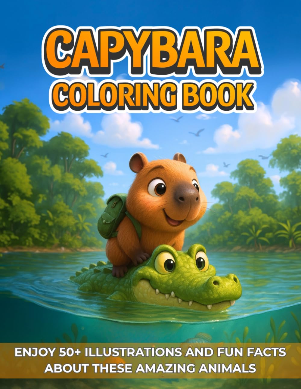 Capybara Coloring Book: Enjoy 50+ Illustrations and Fun Facts About These Amazing Animals