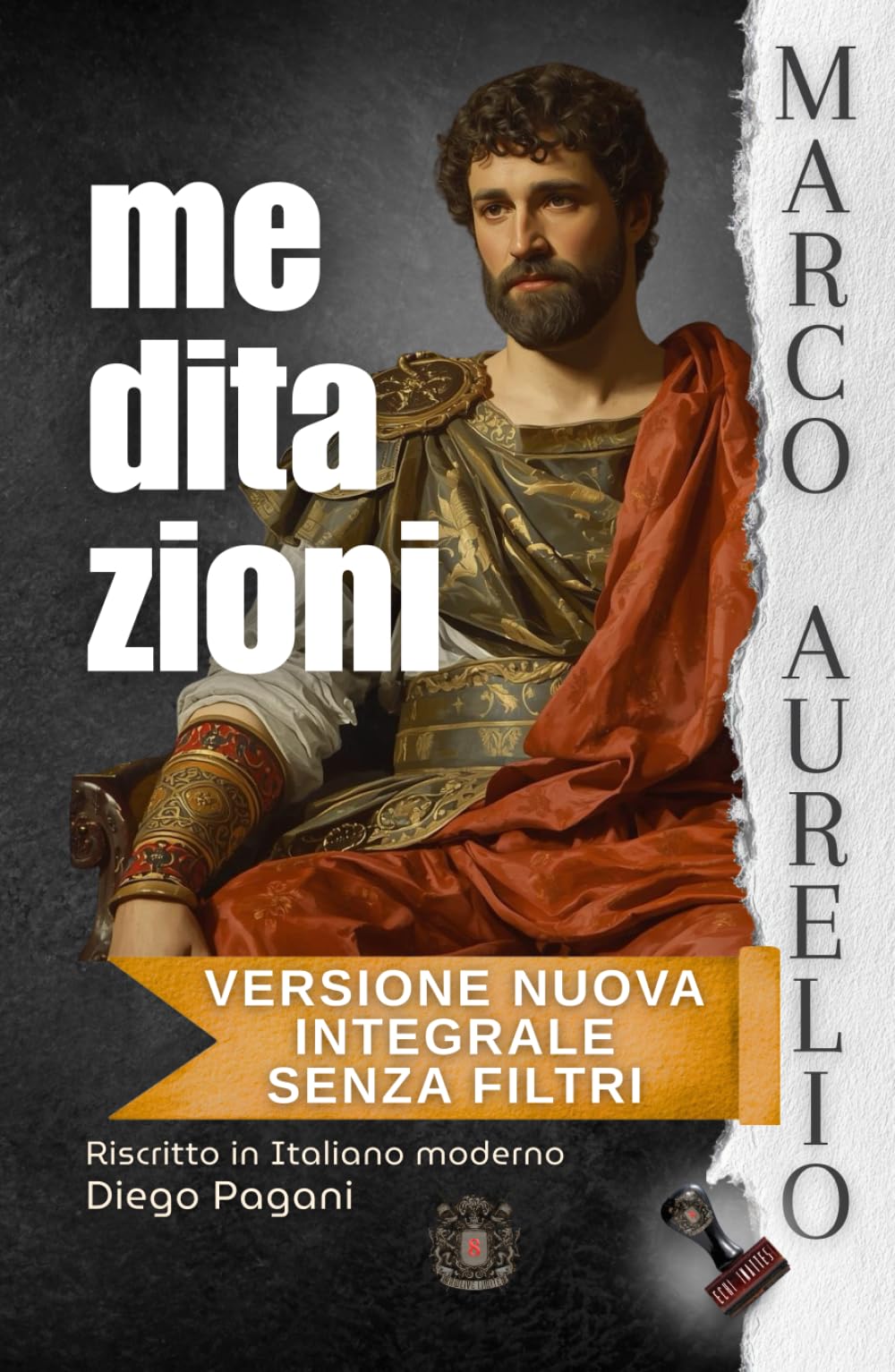 MARCO AURELIO MEDITAZIONI: L’imperatore alle tre di notte. Versione nuova, integrale, senza filtri. (Echi Inattesi: Riflessi Antichi, Eterni Moderni)