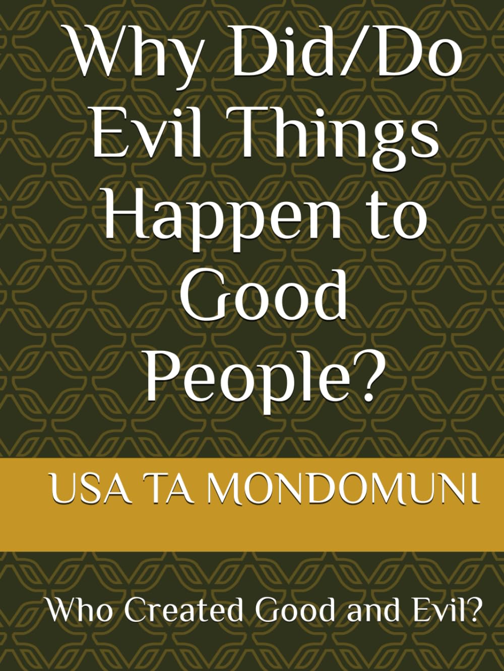 Why Did/Do Evil Things Happen to Good People?: Who Created Good and Evil?