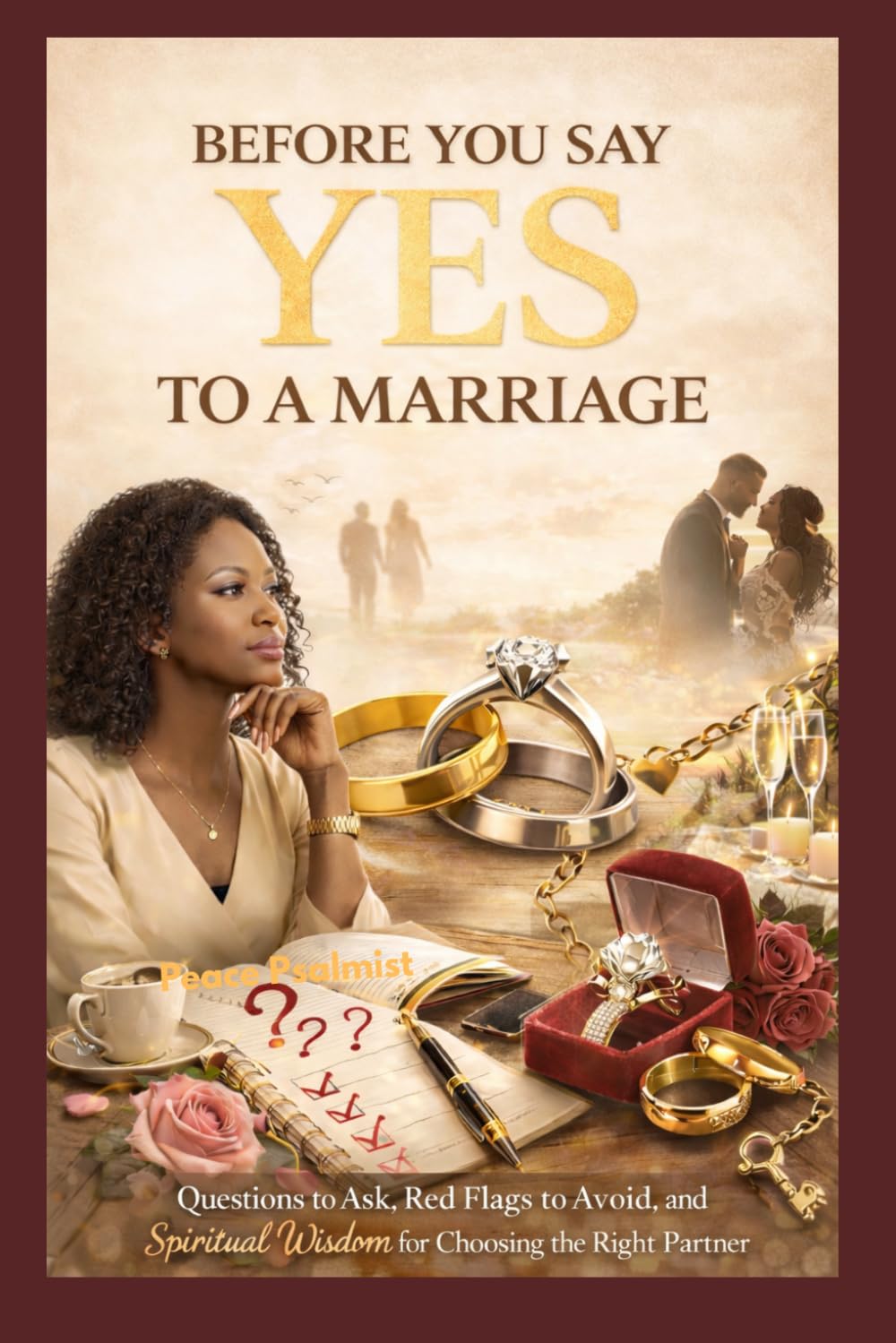 Before You Say YES to a Marriage: A practical guide to help women avoid costly relationship mistakes and choose the right partner for marriage.