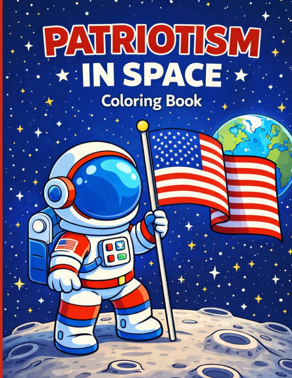 Patriotism in Space Coloring Book: American Astronauts, Moon Missions, and Star-Spangled Adventures for Kids and Families