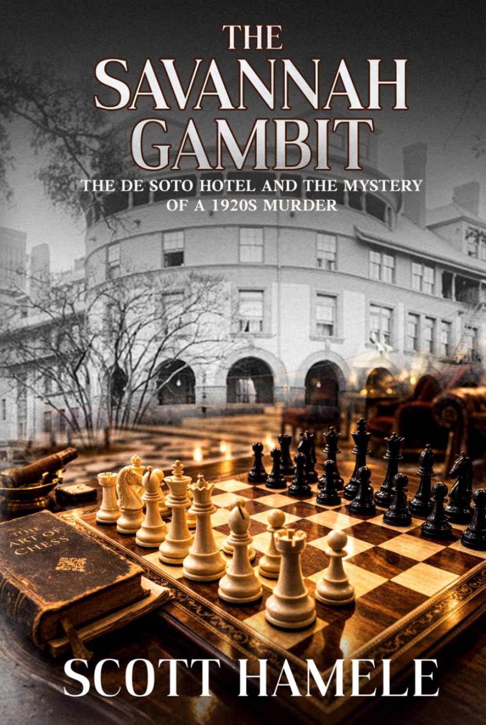 The Savannah Gambit: The De Soto Hotel and the Mystery of a 1920s Murder (Echoes in the Lobby: Historic Hotel Mysteries of America’s Hidden Past)