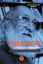 Paulo Freire e Educação Matemática: há uma Forma Matemática de Estar no Mundo