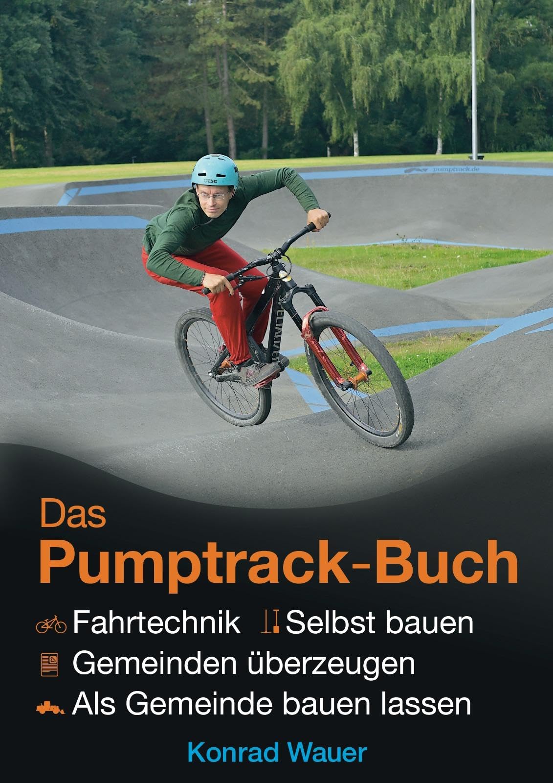 Das Pumptrack-Buch: + Fahrtechnik + selbst bauen + Gemeinden überzeugen + als Gemeinde bauen lassen