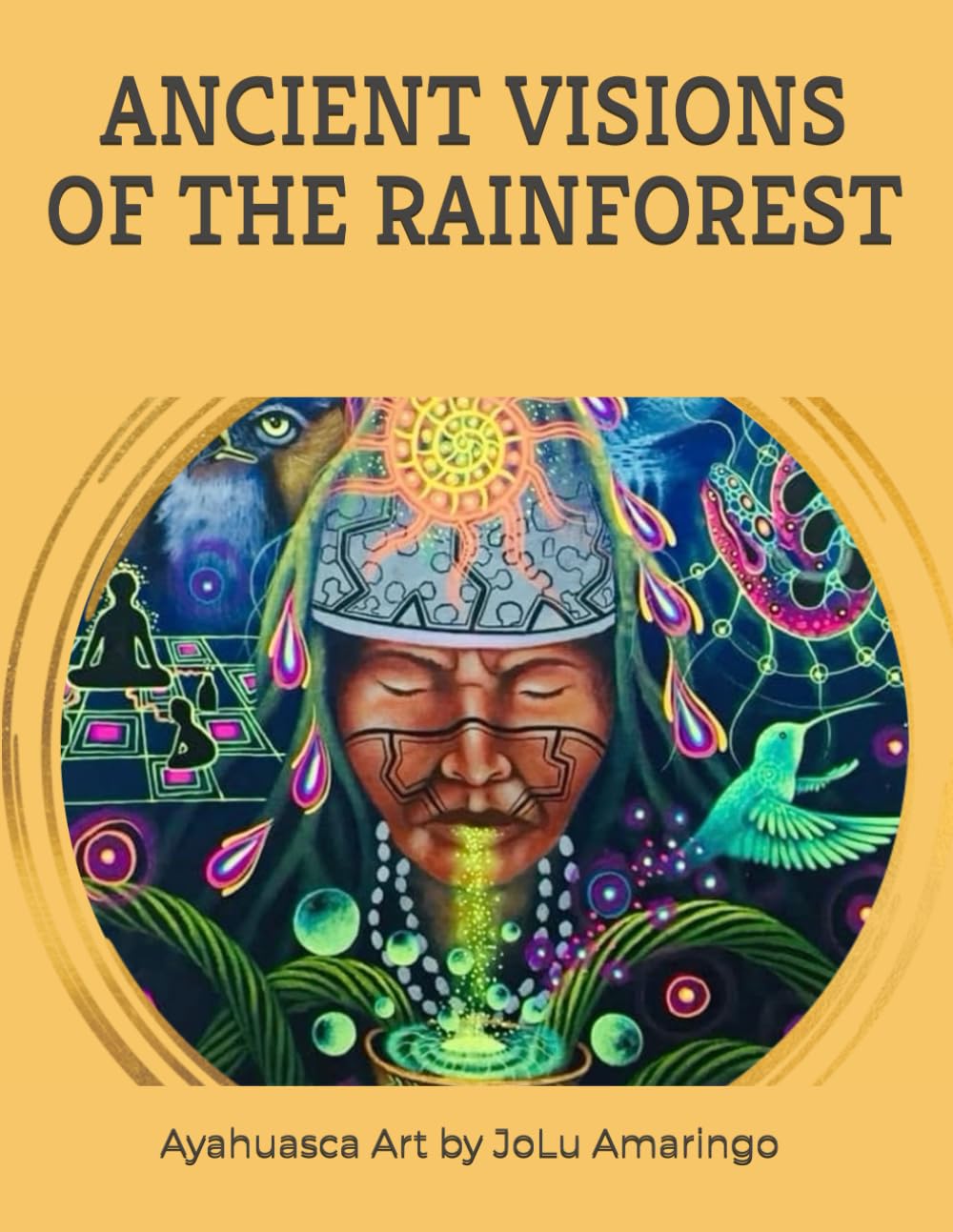 ANCIENT VISIONS OF THE RAINFOREST: AYAHUASCA ART BY JOLU AMARINGO