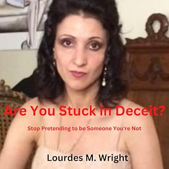 Are You Stuck in Deceit: Stop Pretending to Be Someone You’re Not Audiobook by Lourdes Wright episode artwork