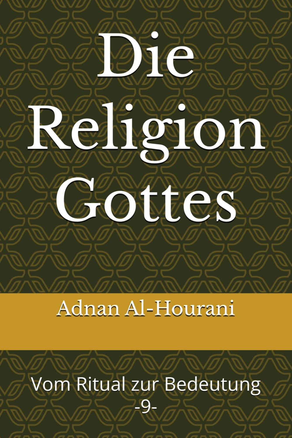 Die Religion Gottes 9-: Vom Ritual zur Bedeutung (قراءة الحوراني للمصحف الكريم)