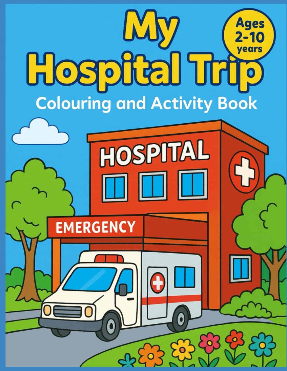 My Hospital Trip: Colouring and Activity Book
