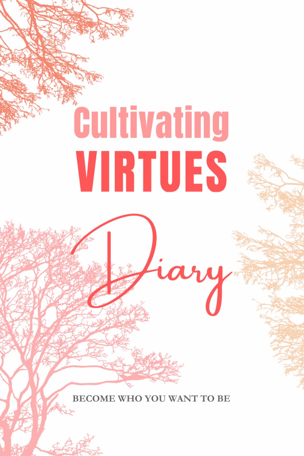 Cultivating Virtues Diary: The 365-Day Reflection for a Better Life