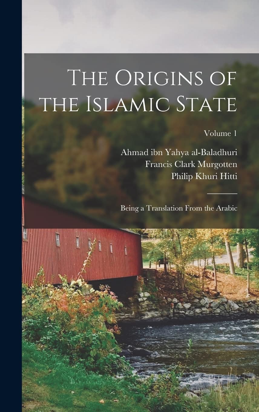 The Origins of the Islamic State: Being a Translation From the Arabic; Volume 1