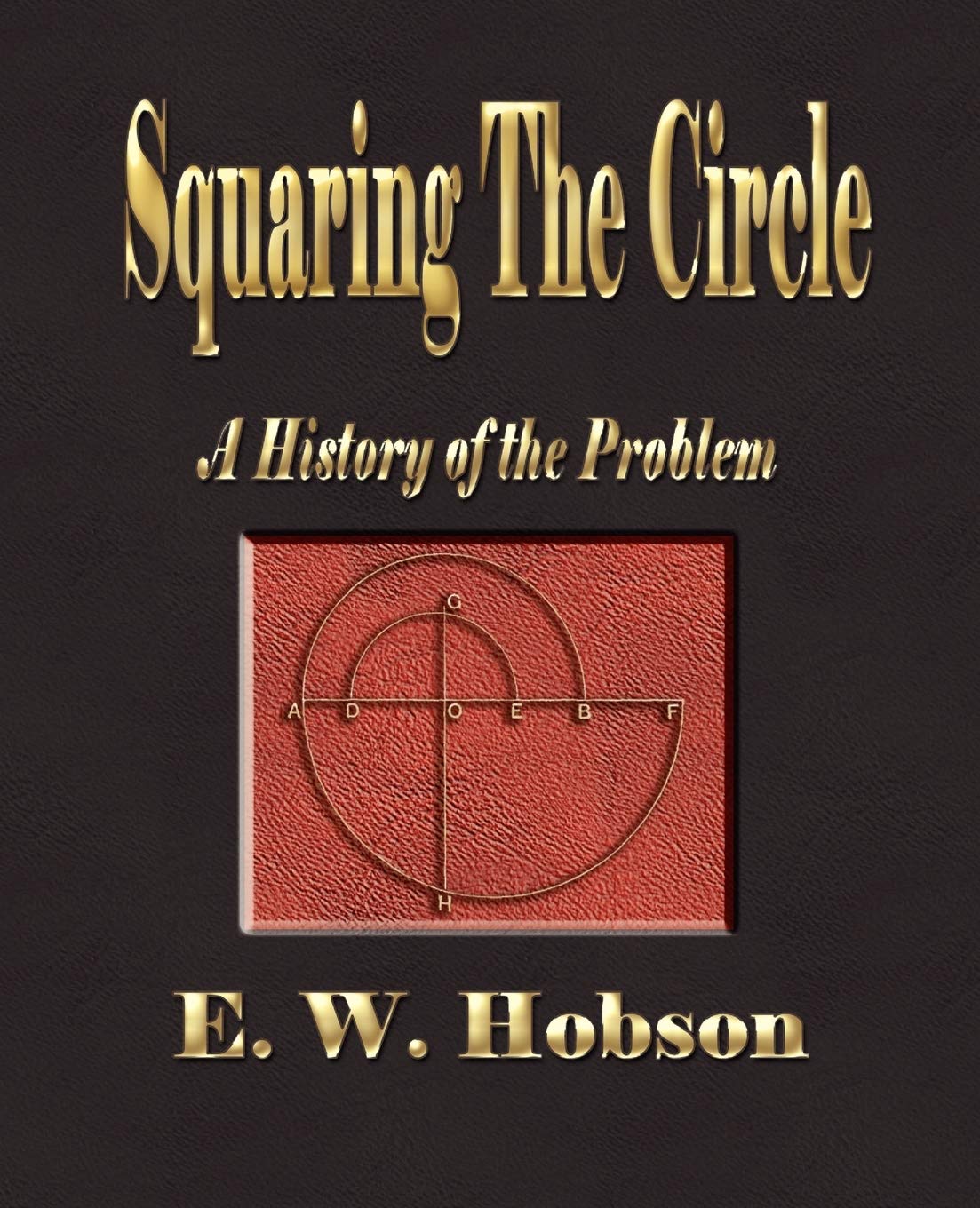 Squaring The Circle - A History Of The Problem: E W Hobson ...