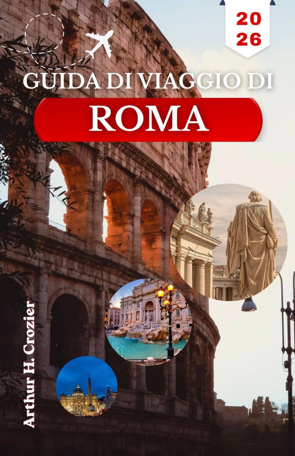 GUIDA DI VIAGGIO DI ROMA 2026: Organizza giornate efficienti tra rovine antiche, musei religiosi, le vie Trastevere e facili gite un giorno