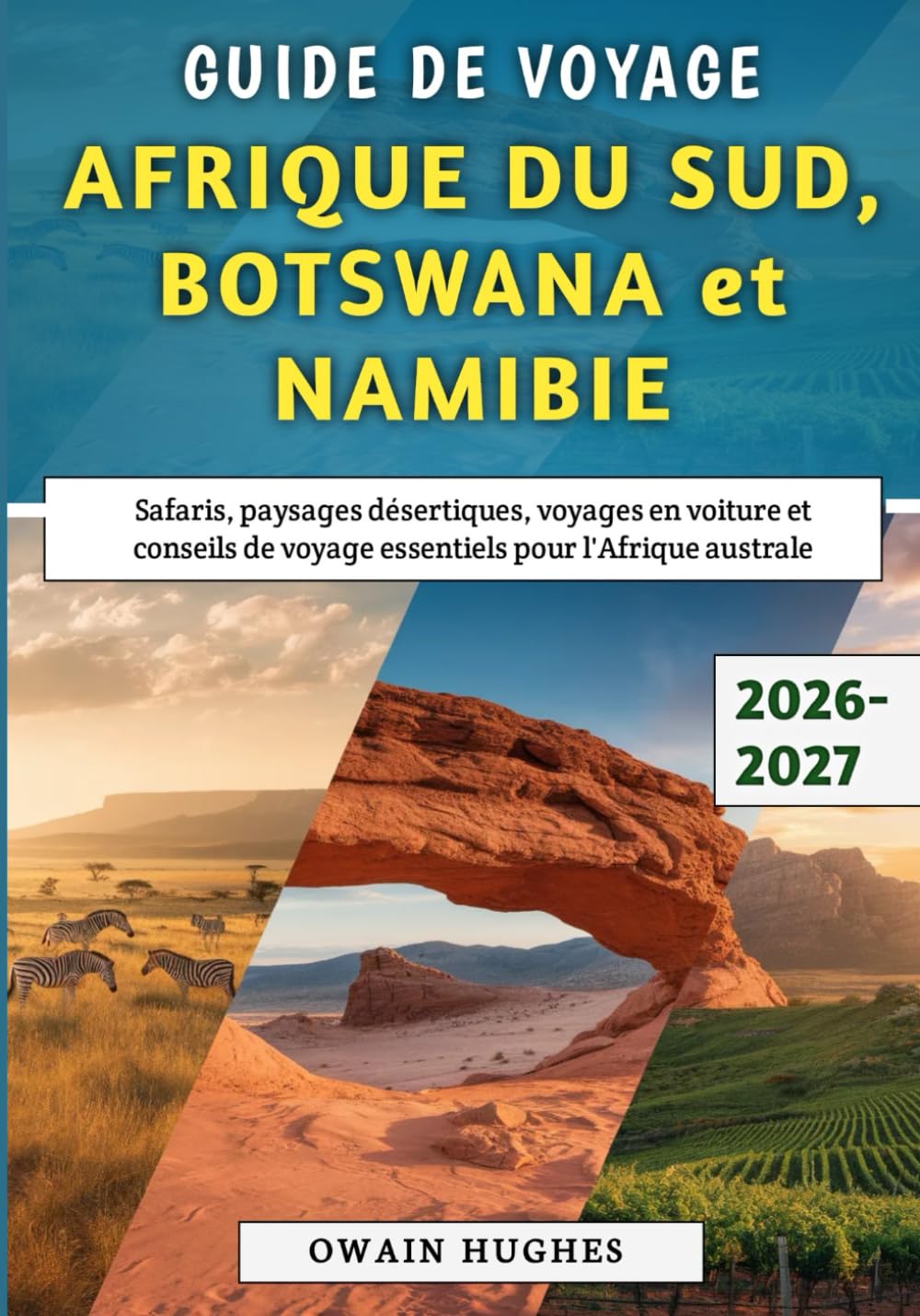 Guide De Voyage Afrique du Sud, Botswana et Namibie 2026-2027: Safaris, paysages désertiques, voyages en voiture et conseils de voyage essentiels pour l'Afrique australe