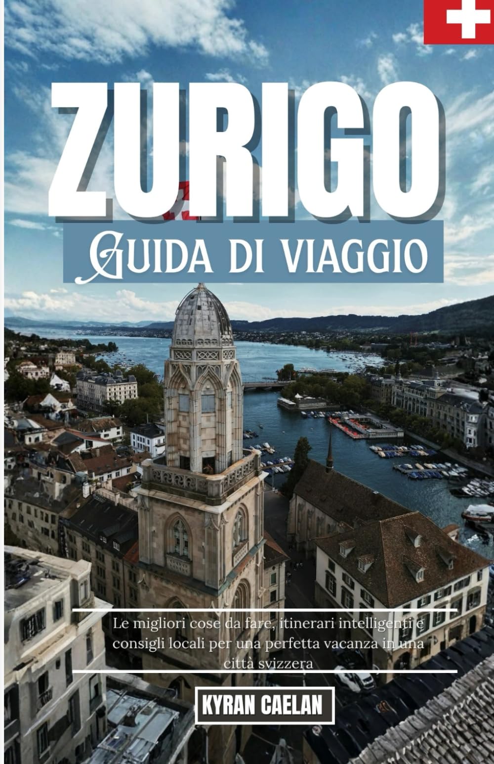 Zurigo: Le migliori cose da fare, itinerari intelligenti e consigli locali per una perfetta vacanza in una città svizzera