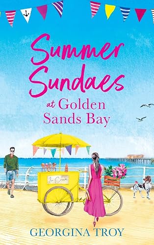 Summer Sundaes at Golden Sands Bay: The start of a wonderful, feel-good, romantic series from Georgina Troy (The Golden Sands Bay Series, 1)