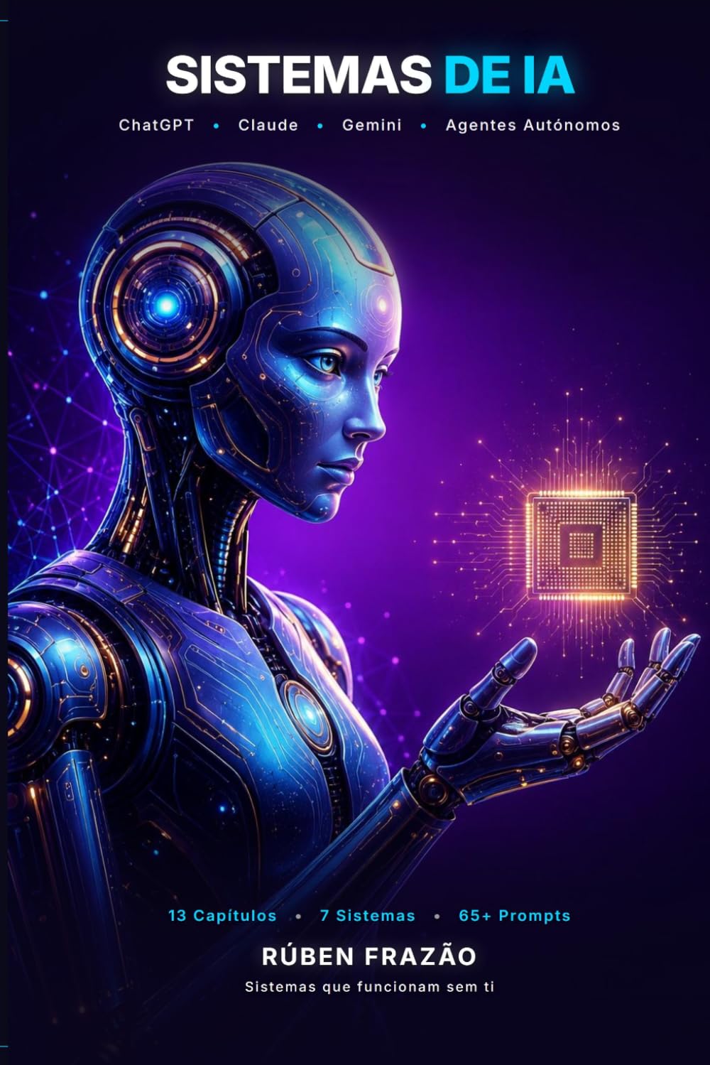 Sistemas de IA: O Guia Definitivo: Domina ChatGPT, Claude, Gemini e Agentes Autónomos