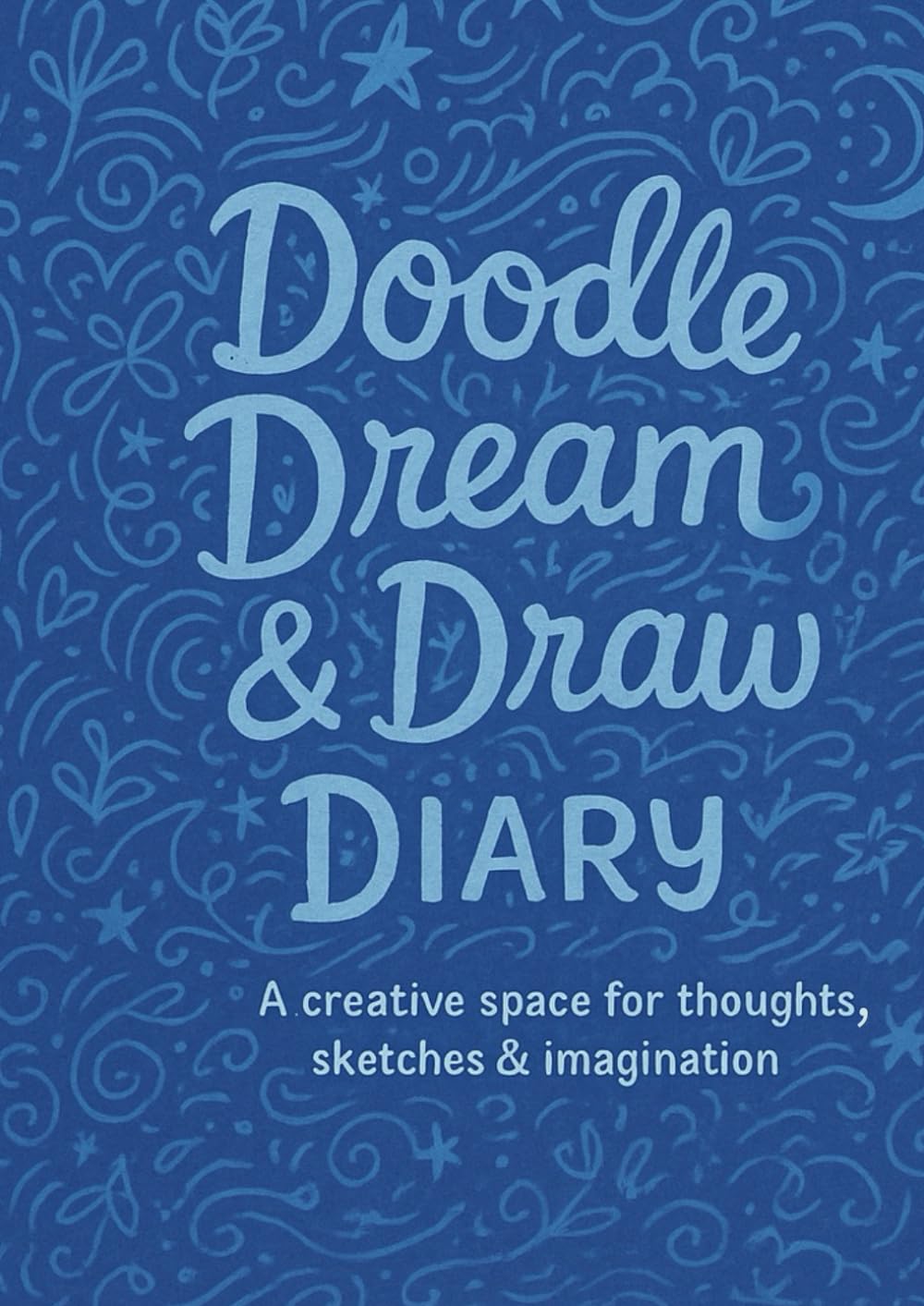 Doodle, Dream & Draw Diary: A journal with a page for every day and a motivational quote to inspire your creativity!