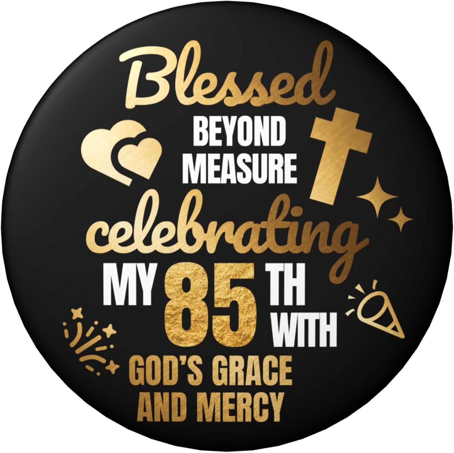 85th Birthday Pin – Blessed Beyond Measure Christian Birthday Button Badge, Black Gold Faith Theme Party Decor for Church Celebration, Prayer Brunch & Milestone Birthday, 2.25 Inch