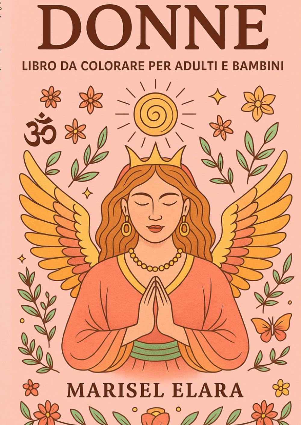 DONNE - Libro da colorare per adulti e bambini: Illustrazioni spirituali e femminili per relax, ispirazione e creatività