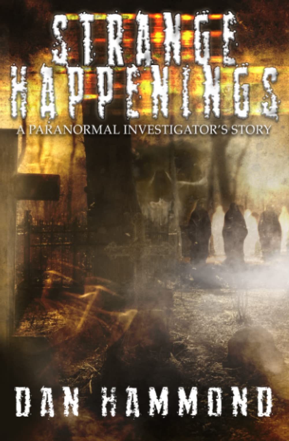 Strange Happenings: A Paranormal Investigator's Story