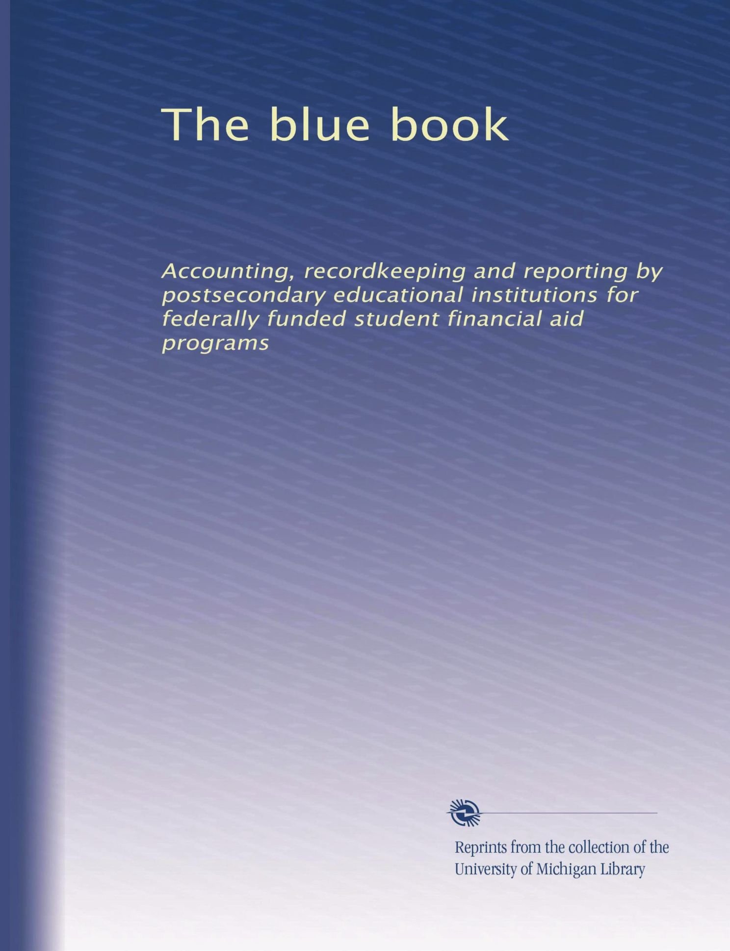 Il libro blu: Contabilità, tenuta dei registri e rendicontazione da parte delle istituzioni educative post-secondarie per programmi di aiuto finanziario agli studenti finanziati a livello federale