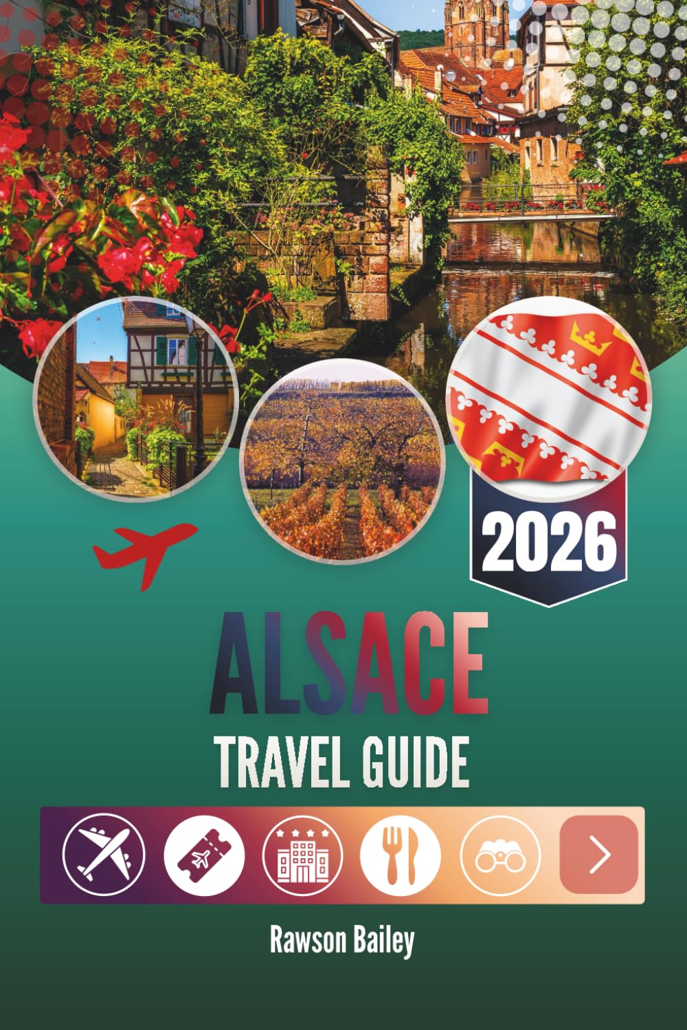 ALSACE TRAVEL GUIDE 2026: Where Vineyards Meet Fairytales and Every Corner Whispers a Story