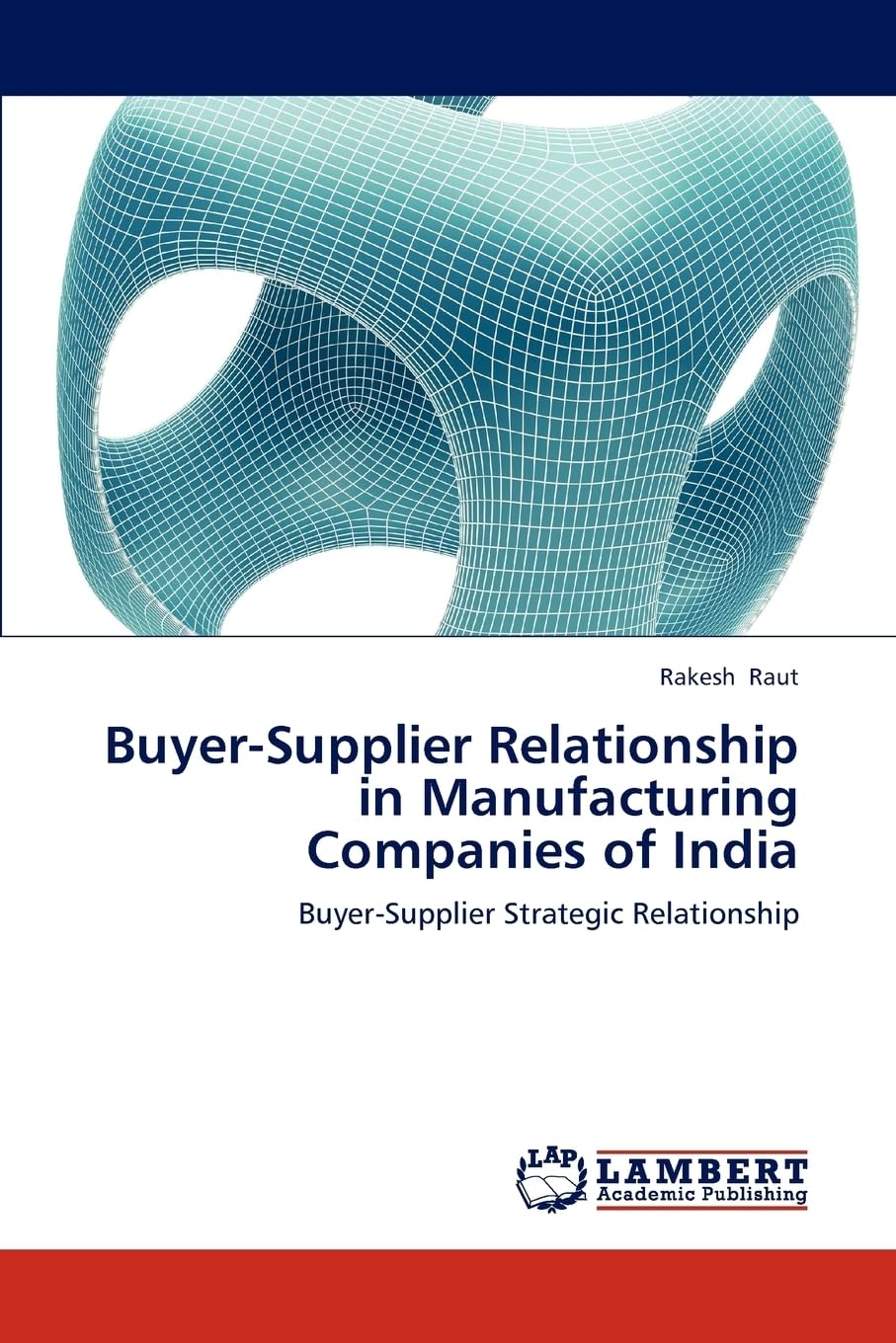 Buyer-Supplier Relationship in Manufacturing Companies of India: Buyer-Supplier Strategic Relationship