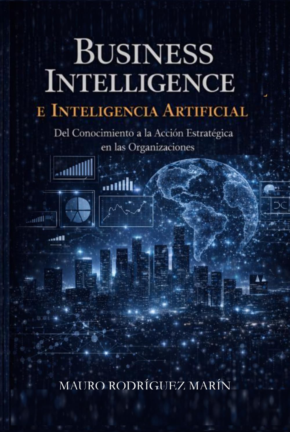 Business Intelligence e Inteligencia Artificial: Del Conocimiento a la Acción Estratégica en las Organizaciones.