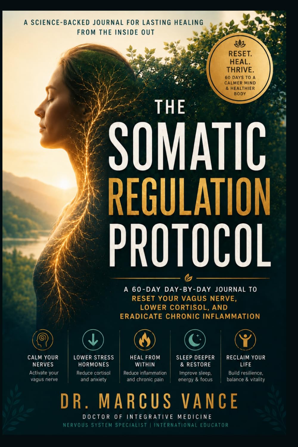 THE SOMATIC REGULATION PROTOCOL: A 60-Day Day-by-Day Journal to Reset Your Vagus Nerve, Lower Cortisol, and Eradicate Chronic Inflammation