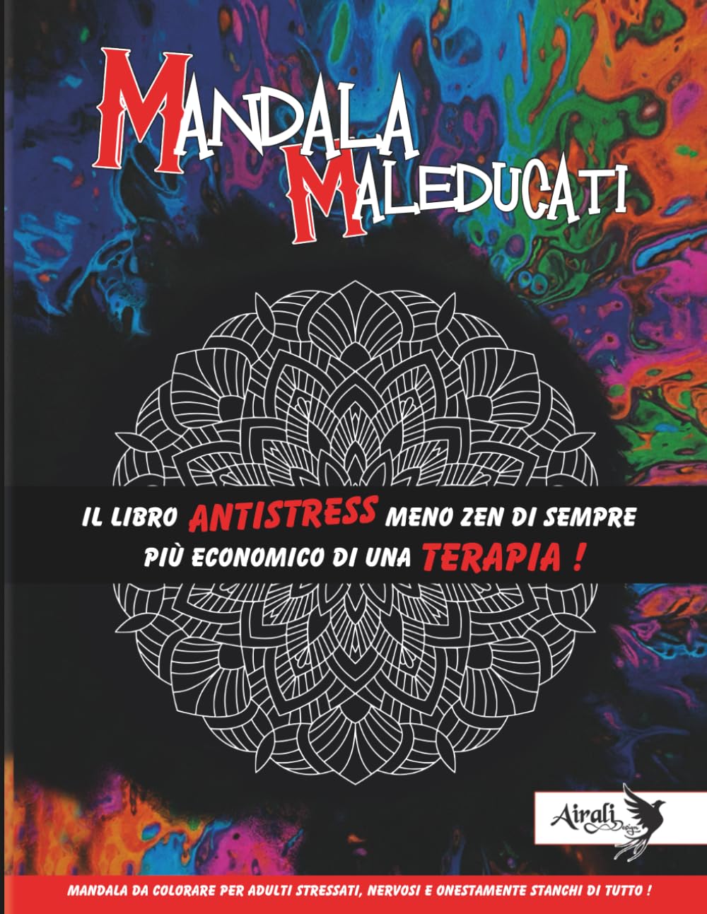 Mandala Maleducati: Un regalo perfetto per chi ha ufficialmente finito la pazienza. (Un Mondo da Colorare...)