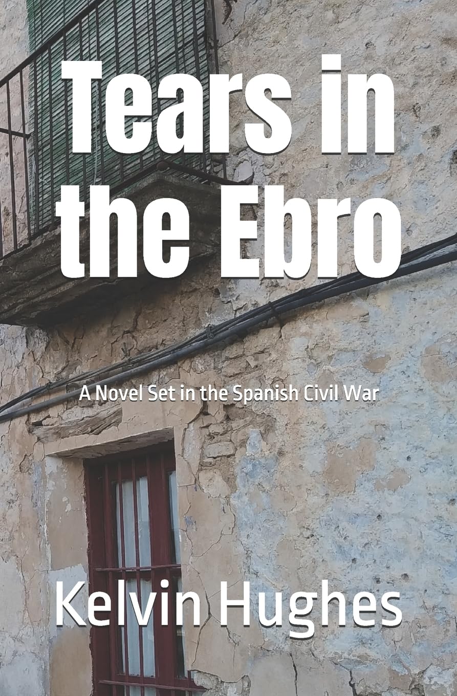 Tears in the Ebro: A Novel Set in the Spanish Civil War
