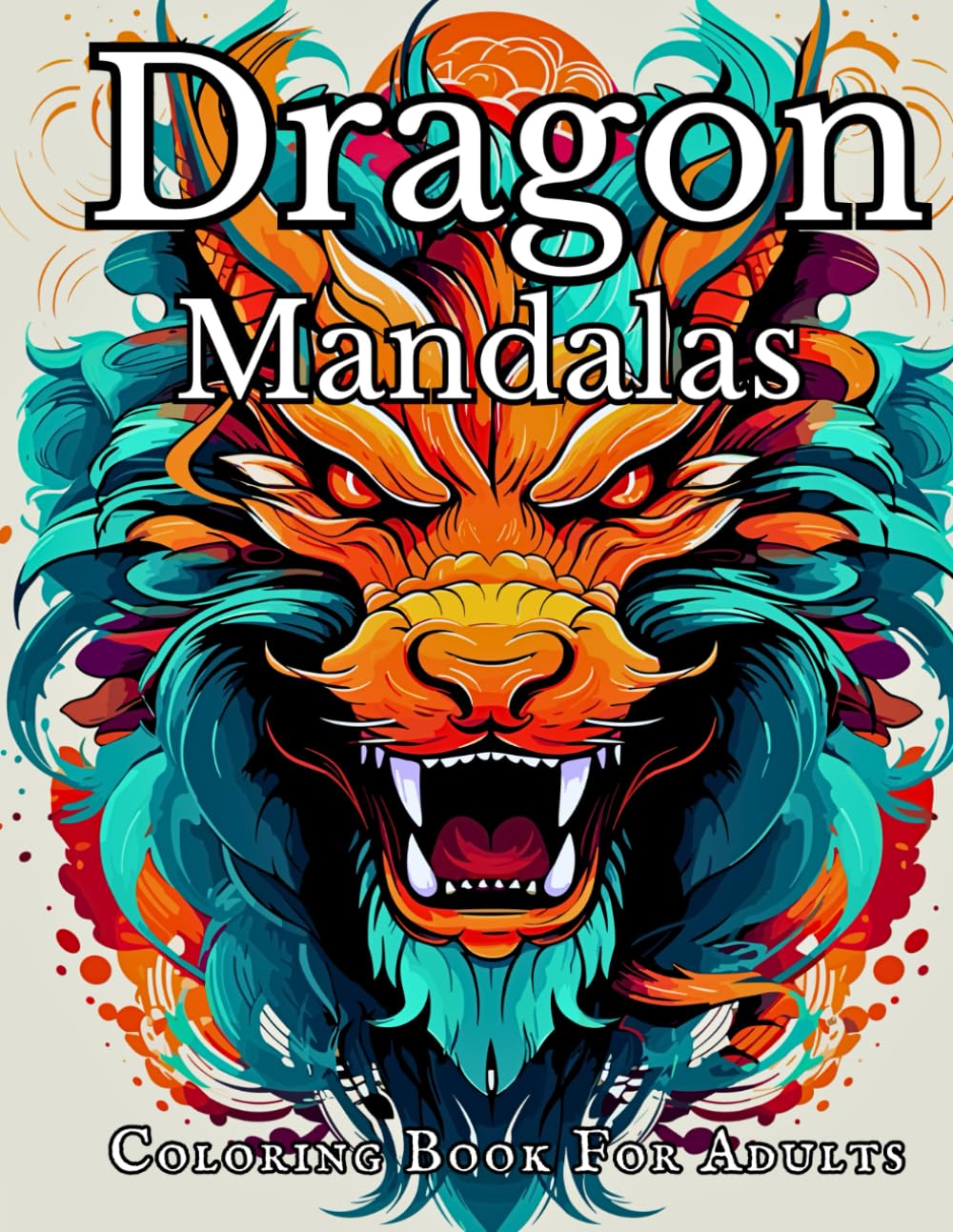 Dragon Mandalas Coloring Book For Adults: Stress Relieving and Relaxation Mandala with Dragons Design
