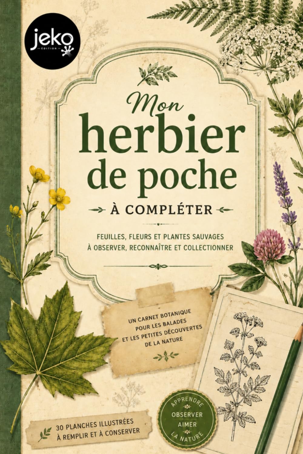 Mon herbier de poche a compléter: Carnet nature et herbier à compléter pour enfants et adultes — aventure, balades et randonnées à la découverte des ... à observer, identifier et collectionner