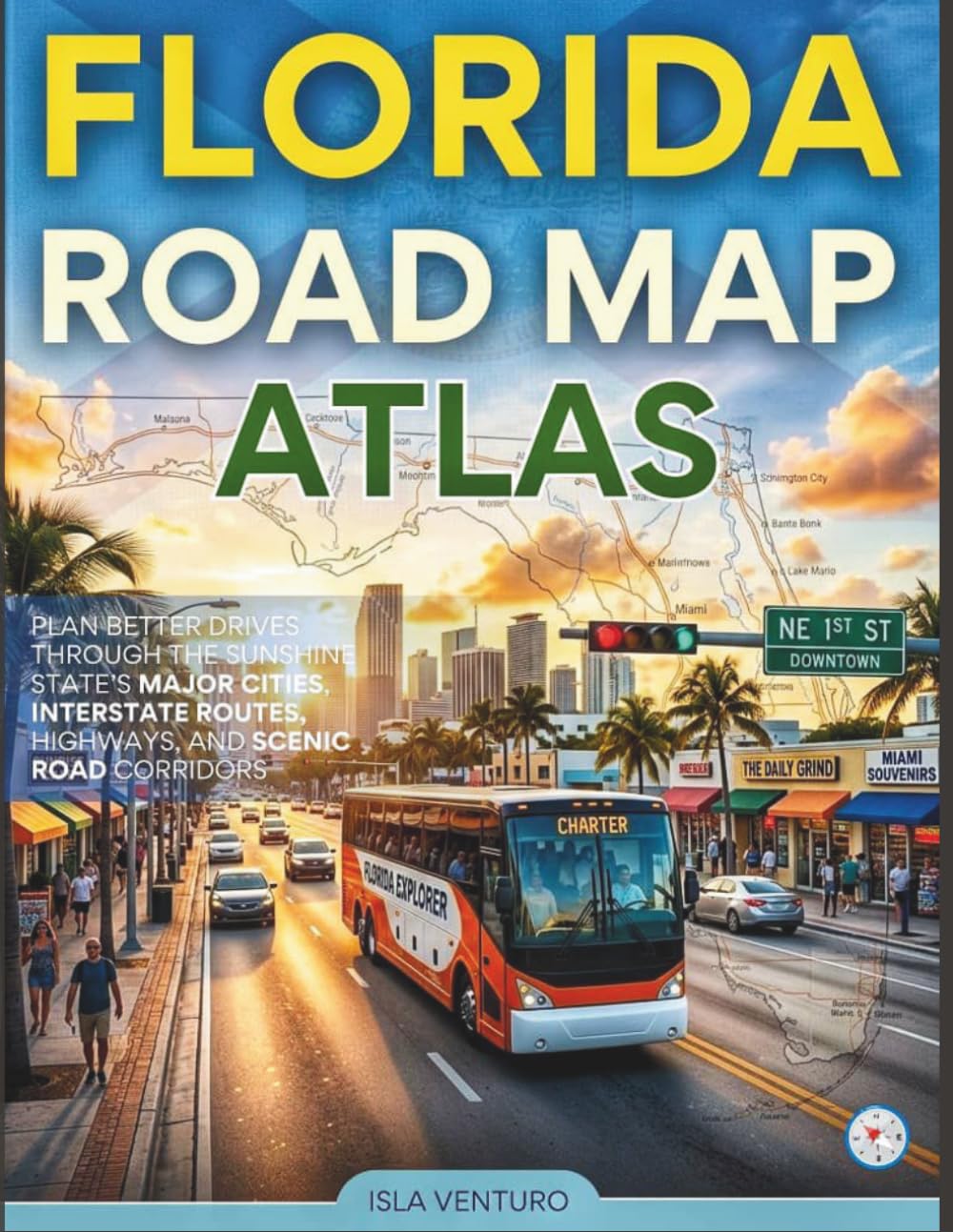 FLORIDA ROAD MAP ATLAS: PLAN BETTER DRIVES THROUGH THE SUNSHINE STATE’S MAJOR CITIES, INTERSTATE ROUTES, HIGHWAYS, AND SCENIC ROAD CORRIDORS