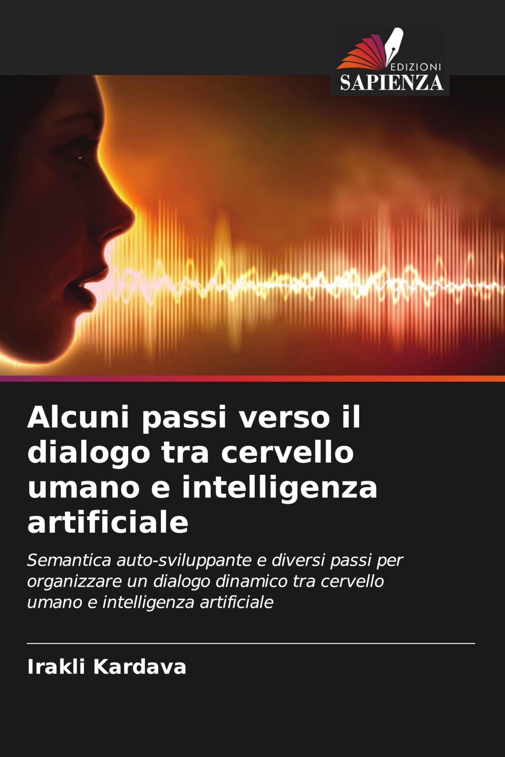Alcuni passi verso il dialogo tra cervello umano e intelligenza artificiale: Semantica auto-sviluppante e diversi passi per organizzare un dialogo ... tra cervello umano e intelligenza artificiale