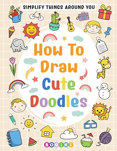 How to Draw Cute Doodles Learn to Draw Everything in Cute and Basic Style for Kids Teens Adults Beginners, Simple Sketch Guidance to Decorate