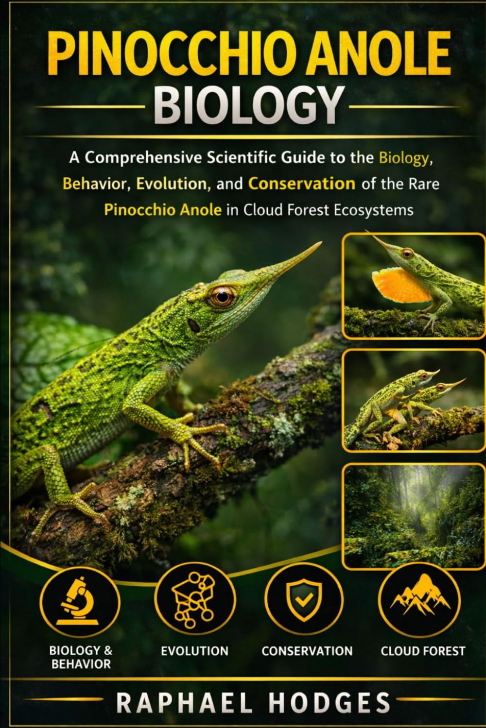 PINOCCHIO ANOLE BIOLOGY: A Comprehensive Scientific Guide to the Biology, Behavior, Evolution, and Conservation of the Rare Pinocchio Anole in Cloud Forest Ecosystems