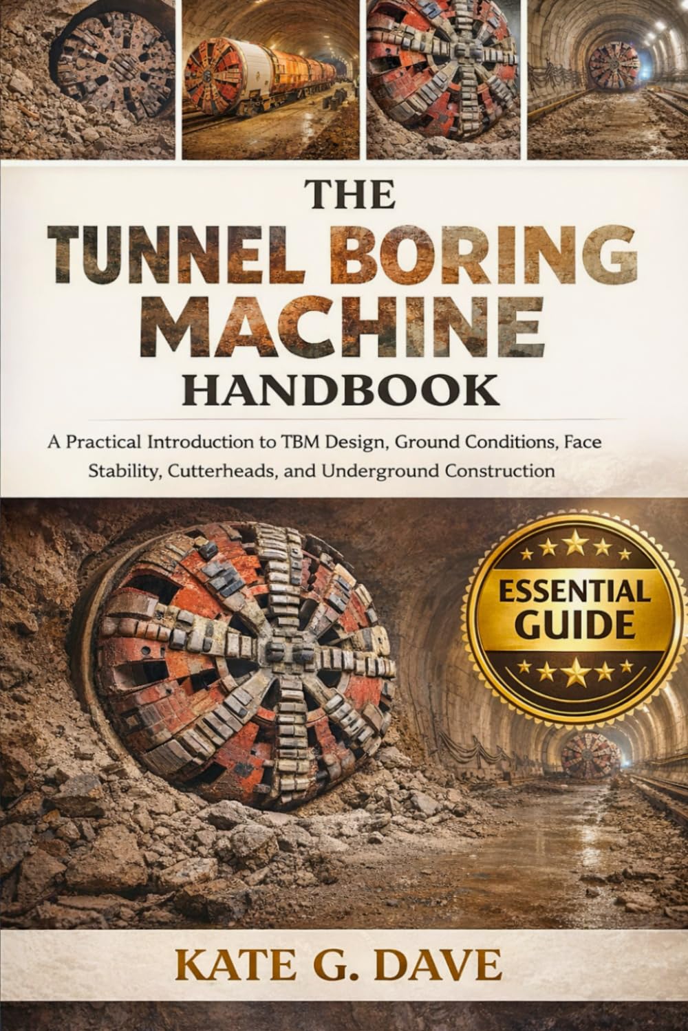 The Tunnel Boring Machine Handbook: A Practical Introduction to TBM Design, Ground Conditions, Face Stability, Cutterheads, and Underground Construction